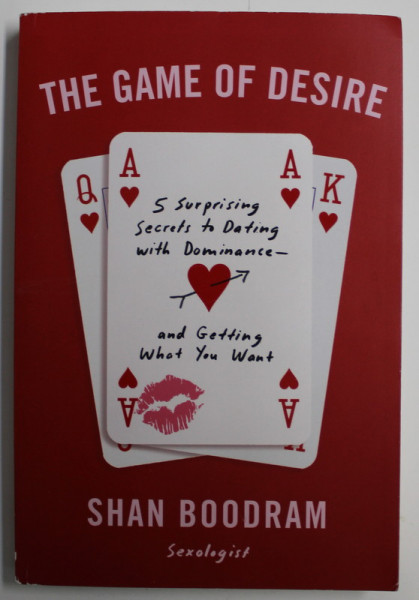 THE GAME OF DESIRE - 5 SURPRISING SECRETS TO DATING WITH DOMINANCE - AND GETTING WHAT YOU WANT by SHAN BOODRAM , 2019