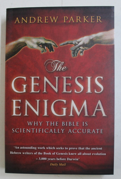 THE GENESIS ENIGMA - WHY THE BIBLE IS SCIENTIFICALLY ACCURATE by ANDREW PARKER , 2009