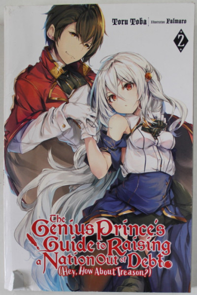 THE GENIUS PRINCE 'S GUIDE TO RAISING A NATION OUT OF DEBT by TORU TOBA , illustrations FALMARO , 2019, COPERTA CU DEFECTE SI URME DE INDOIRE
