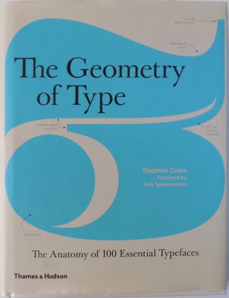 THE GEOMETRY OF TYPE  - THE ANATOMY OF 100 ESSENTIAL TYPEFACES by STEPHEN COLES , 2012