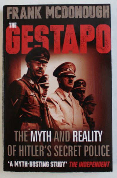 THE GESTAPO - THE MYTH AND REALITY OF HITLER ' S SECRET POLICE by FRANK MCDONOUGH , 2016