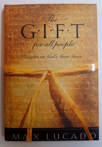 THE GIFT FOR ALL PEOPLE  - THOUGHTS ON GOD ' S GREAT GRACE by MAX LUCADO , 1999