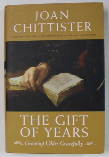 THE GIFT OF YEARS , GROWING OLDER GRACEFULLY by JOAN CHITTISTER , 2008