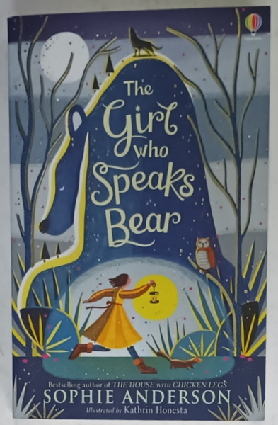 THE GIRL WHO SPEAKS BEAR by SOPHIE ANDERSON , illustrated by KATHRIN HONESTA , 2019