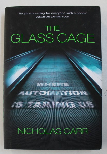 THE GLASS CAGE - WHERE AUTOMATION IS TAKING US by NICHOLAS CARR , 2015