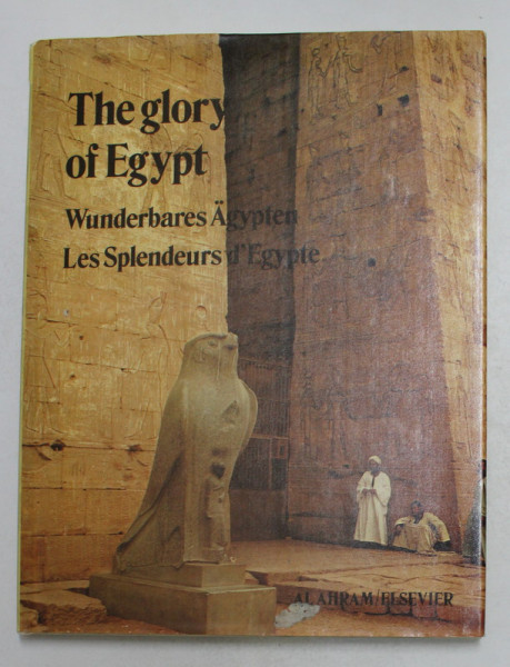 THE GLORY OF EGYPT , EDITIE TRILINGVA ENGLEZA  - GERMANA - FRANCEZA  by A. VAN DER HEYDEN , 1988
