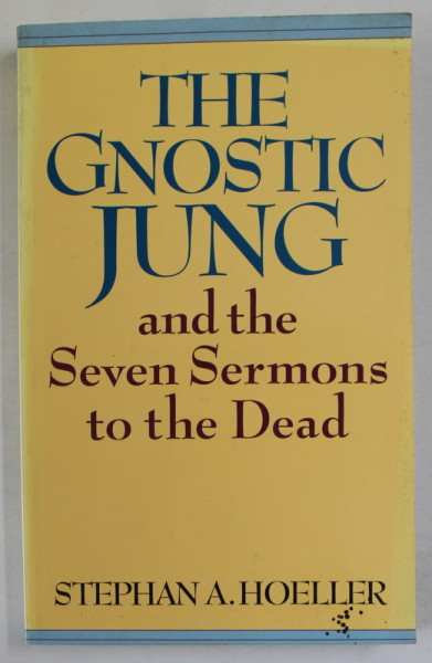 THE GNOSTIC JUNG AND THE SEVEN SERMONS TO THE DEAD by STEPHAN A. HOELLER , 1982