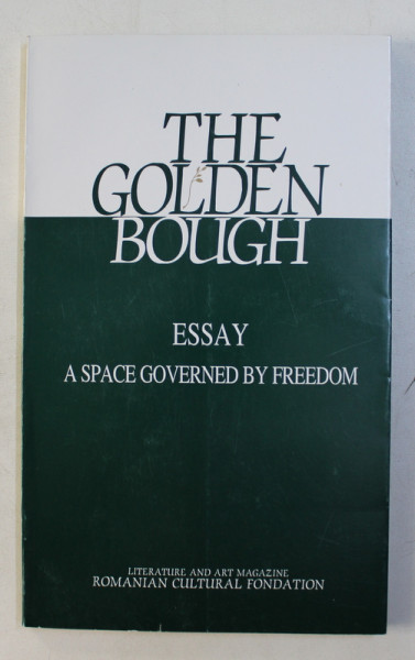 THE GOLDEN BOUGH - ESSAY A SPACE GOVERNED BY FREEDOM , NR. 3 (8) 1998