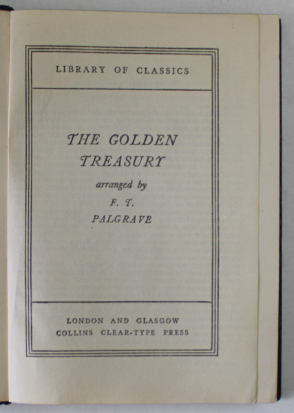 THE GOLDEN TREASURY , arranged by F.T . PALGRAVE , INCEPUT DE SECOL XX