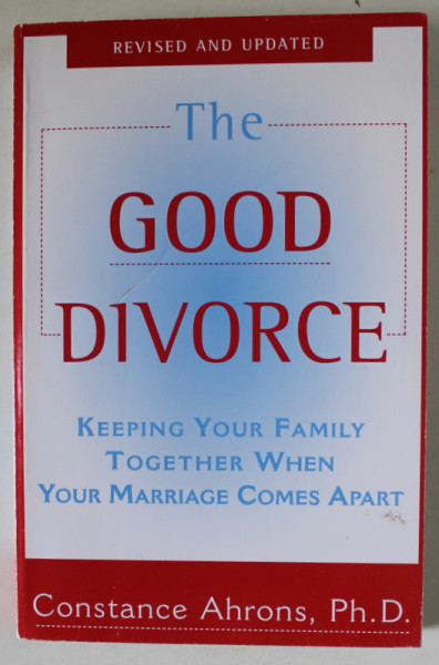 THE GOOD DIVORCE , KEEPING YOUR FAMILY TOGHETER WHEN YOUR MARRIAGE COMES APART by CONSTANCE AHRONS , 1994