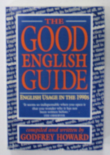 THE GOOD ENGLISH GUIDE , ENGLISH USAGE IN THE 1990s , compiled and written by GODFREY HOWARD , 1994