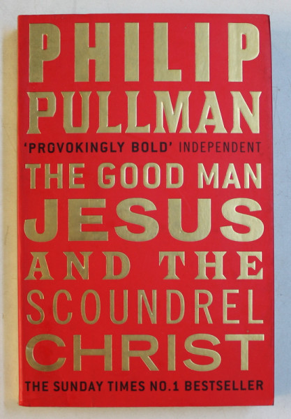 THE GOOD MAN JESUS AND THE SCOUNDREL CHRIST by PHILIP PULLMAN , 2010