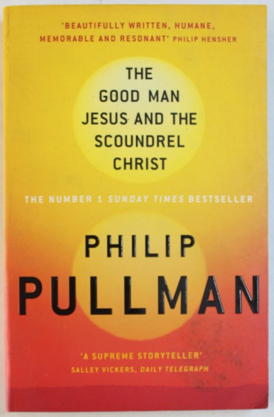 THE GOOD MAN JESUS AND THE SCOUNDREL CHRIST by PHILIP PULLMAN , 2011