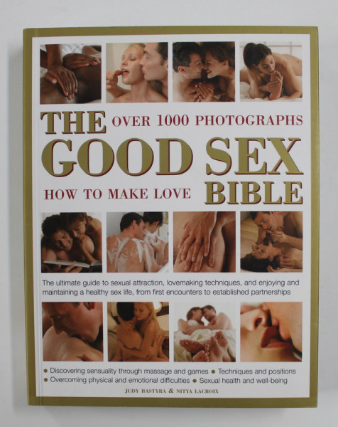 THE GOOD SEX BIBLE - OVER 1000 PHOTOGRAPHS , by JUDY BASTYRA and NITYA LACROIX , 2015