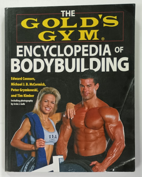 THE GOOLD 'S GYM ENCYCLOPEDIA OF BODYBUILDING by EDWARD CONNORS ...TIM KIMBER , photography by IRVIN J. GELB , 1998, COPERTA CU URME DE INDOIRE SI DE UZURA