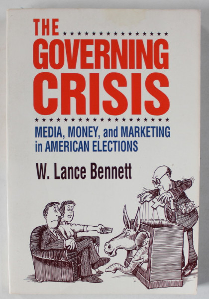 THE GOVERNING CRISIS , MEDIA , MONEY , AND MARKETING IN AMERICAN ELECTIONS by W. LANCE BENNETT , 1992