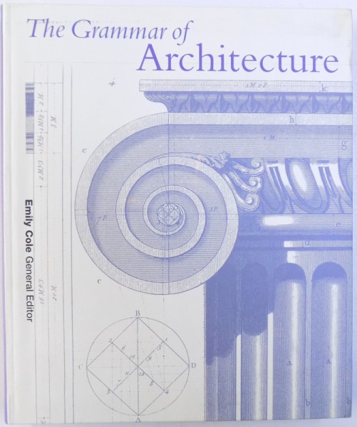 THE GRAMMAR OF ARCHITECTURE , general editor EMILY COLE , 2002
