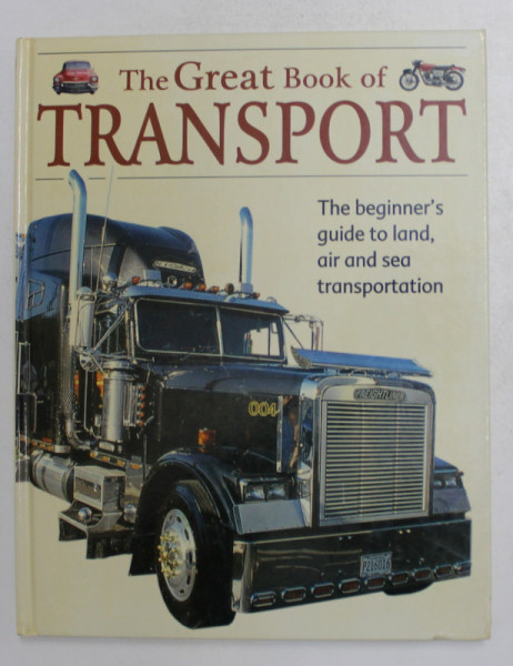 THE GREAT BOOK OF TRASNPORT , THE BEGINNER ' S GUIDE TO LAND AIR AND SEA TRANSPORTATION , 2006