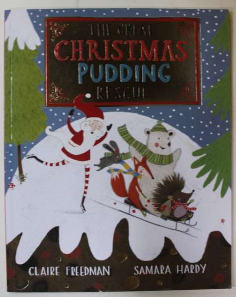 THE GREAT CHRISTMAS PUDDING RESCUE by CLAIRE FREEDMAN and SAMARA HARDY , 2015