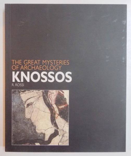 THE GREAT MYSTERIES OF ARCHAEOLOGY. KNOSSOS  by R. ROSSI   2007