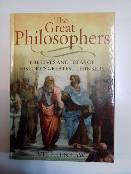 THE GREAT PHILOSOPHERS ,THE LIVES AND IDEAS OF HISTORY'S GREATEST THINKERS , by STEPHEN LAW  , 2007
