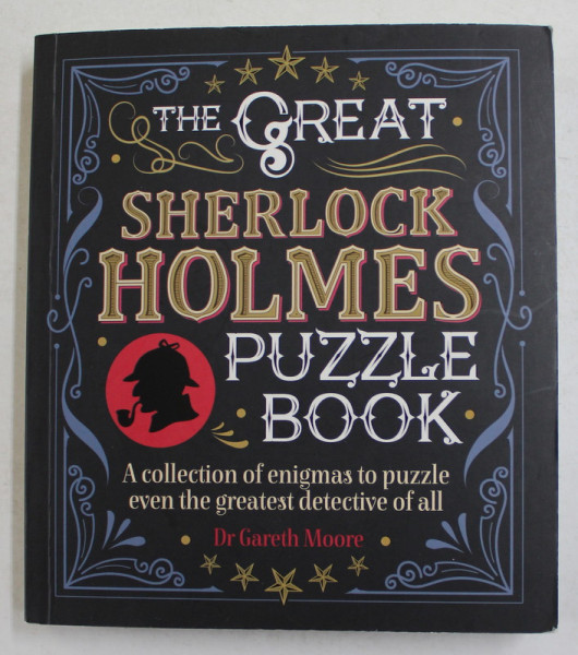 THE GREAT SHERLOCK HOLMES PUZZLE BOOK - A COLLECTION OF ENIGMA TO PUZZLE EVEN THE GREATEST DETECTIVE OF ALL by Dr . GARETH MOORE , 2019