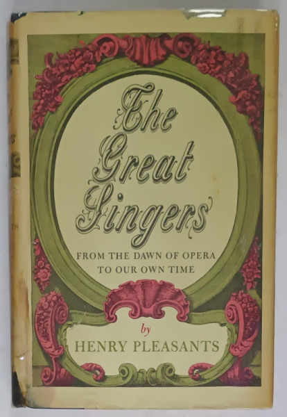 THE GREAT SINGERS FROM THE DAWN OF OPERA TO OUR OWN TIME by HENRY PLEASANTS ,  1966