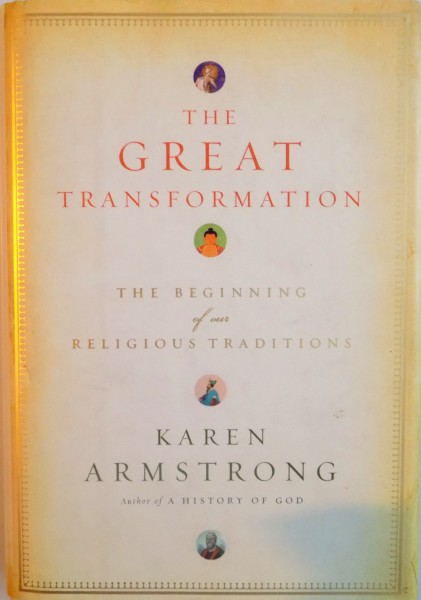 THE GREAT TRANSFORMATION , THE BEGINNING OF OUR RELIGIOUS TRADITIONS de KAREN ARMSTRONG , 2006
