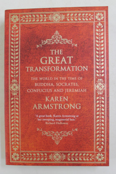 THE GREAT TRANSFORMATION - THE WORLD IN THE TIME OF BUDDHA , SOCRATES , CONFUCIUS AND JEREMIAH by KAREN ARMSTRONG , 2006