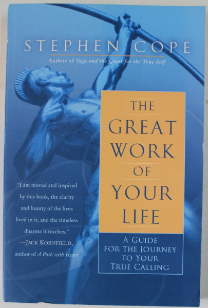 THE GREAT WORK OF YOUR LIFE , A GUIDE FOR THE JOURNEY TO YOUR TRUE CALLING by STEPHEN COPE , 2012