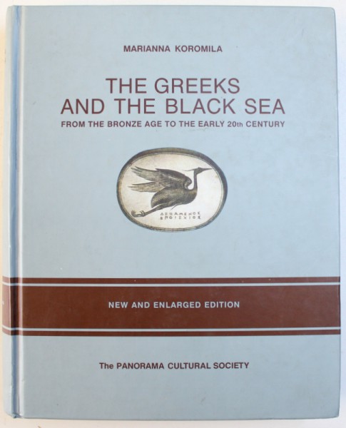 THE GREEKS AND THE BLACK SEA  - FROM THE BRONZE AGE TO THE EARLY 20 th CENTURY by MARIANNA KOROMILA , 2002
