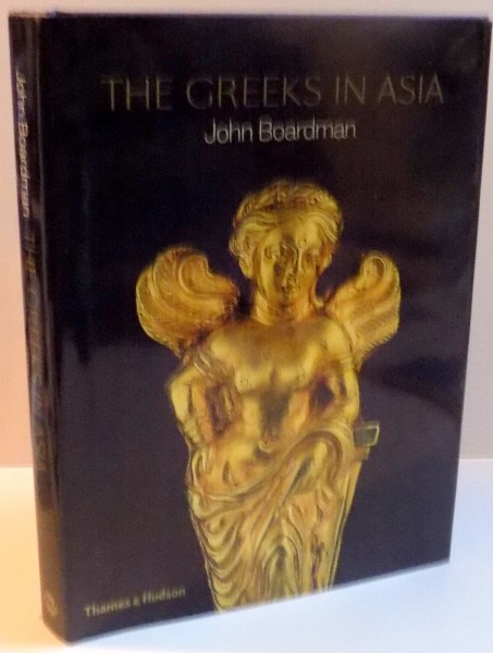 THE GREEKS IN ASIA , WITH 208 ILLUSTRATIONS , 50 IN COLOUR , 2015