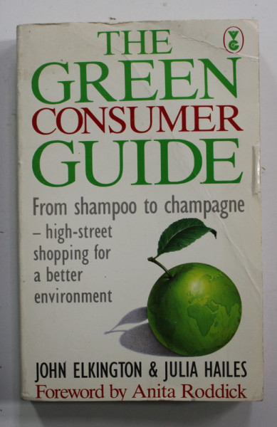 THE GREEN CONSUMER GUIDE by JOHN ELKINGTON and JULIA HAILES , SHOPPING FOR A BETTER ENVIRONMENT , 1988 , PREZINTA URME DE UZURA SI DE INDOIRE