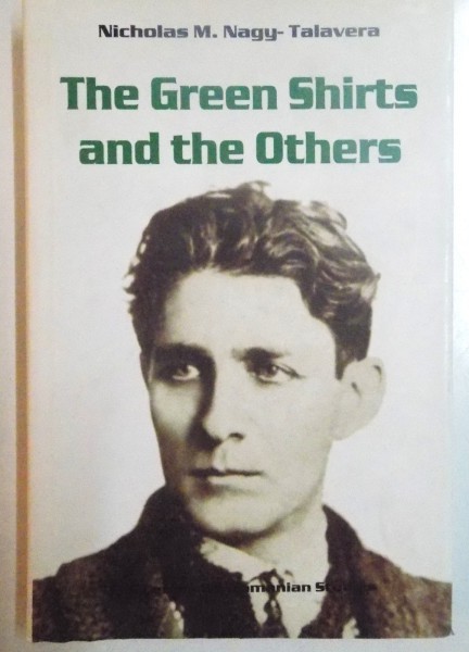 THE GREEN SHIRTS AND THE OTHERS , A HISTORY OF FASCISM IN HUNGARY AND ROMANIA  by NICHOLAS M. NAGY-TALAVERA , 2001
