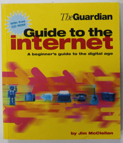 THE GUARDIAN GUIDE TO THE INTERNET , A BEGINNER 'S  GUIDE TO THE DIGITAL AGE , by JIM McCLELLAN , 1998 , CD INCLUS *