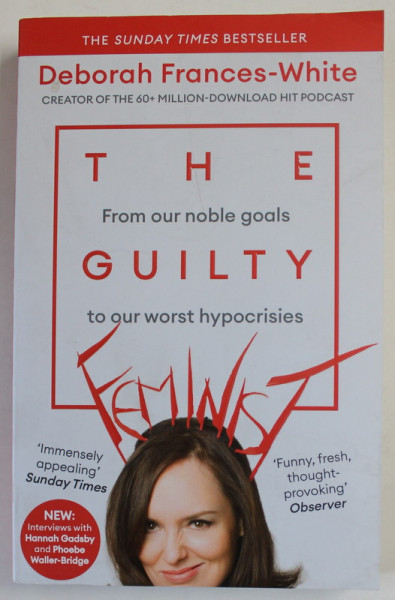 THE GUILTY FEMINIST , FROM OUR NOBLE GOALS TO OUR WORST HYPOCRISIES by DEBORAH FRANCES - WHITE , 2019