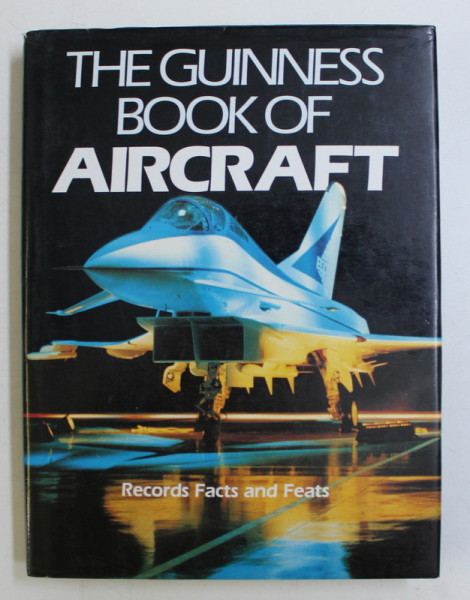 THE GUINNESS BOOK OF AIRCRAFT - RECORDS FACTS AND FEATS by DAVID MONDEY , MCHAEL J. H. TAYLOR , 1988