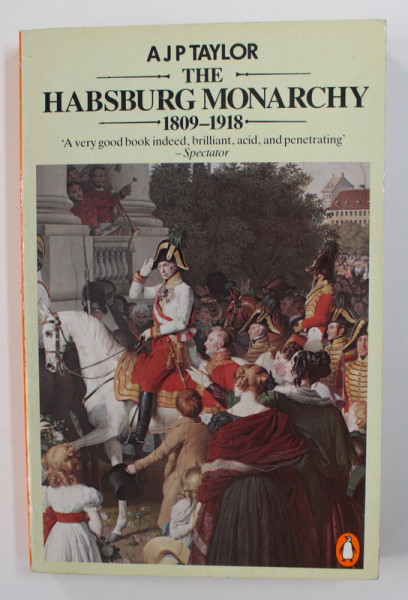 THE HABSBURG MONARCHY 1809 - 1918 by A.J. P. TAYLOR , 1990