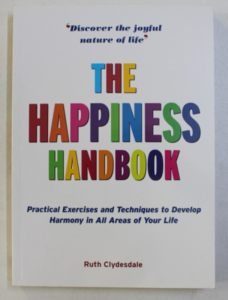 THE HAPPINESS HANDBOOK , PRACTICAL EXERCISES AND TECHNIQUES TO DEVELOP HARMONY IN ALL AREAS OF YOUR LIFE , 2011