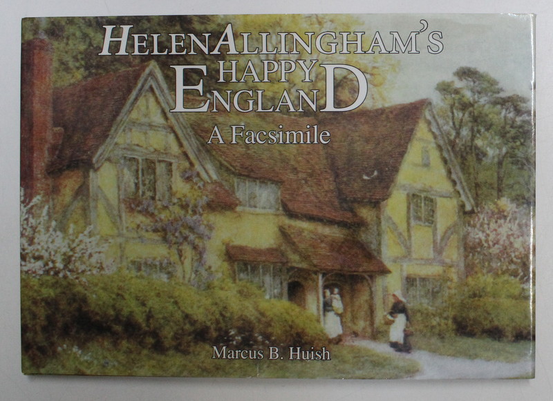 THE HAPPY ENGLAND OF HELENA ALLINGHAM , A FACSIMILE by MARCUS B. HUISH , 2004
