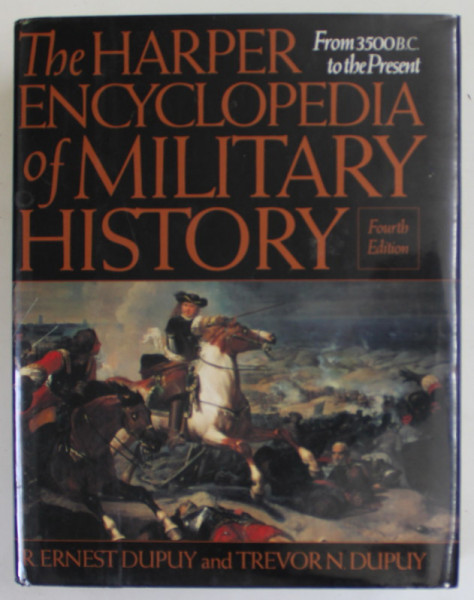 THE HARPER ENCYCLOPEDIA OF MILITARY HISTORY , FROM 3500 B.C. TO THE PRESENT by R. ERNEST DUPUY and TREVOUR N. DUPUY , 1993