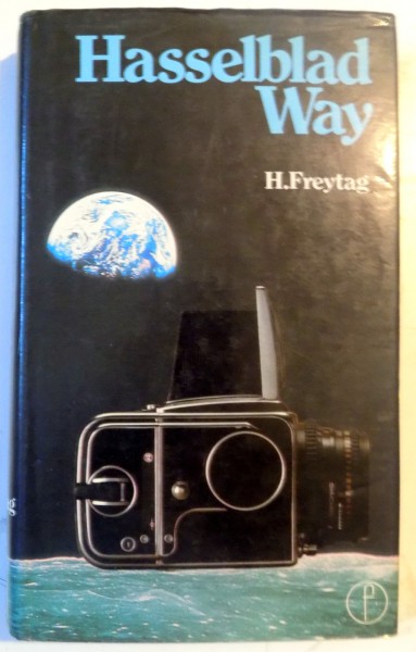 THE HASSELBLAD WAY , THE HASSELBLAD PHOTOGRAPHER'S COMPANION by H. FREYTAG , 1978