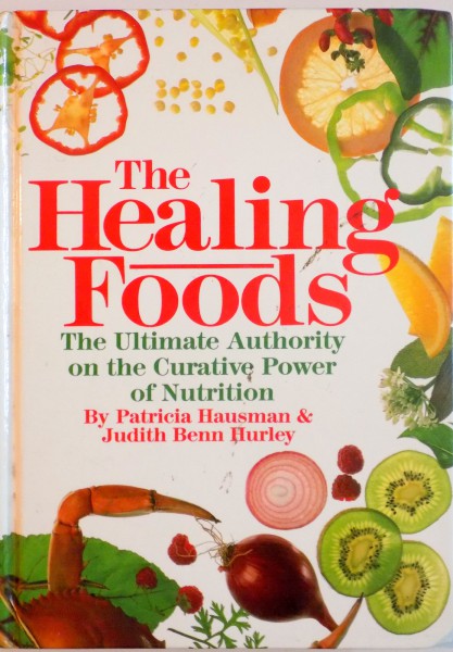 THE HEALING FOODS, THE ULTIMATE AUTHORITY ON THE CURATIVE POWER OF NUTRITION de PATRICIA HAUSMAN, JUDITH BENN HURLEY, 1989