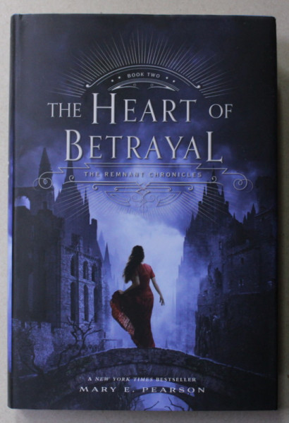 THE HEART OF BETRAYAL - THE REMNANT CHRONICLES , BOOK TWO by MARY E . PEARSON , 2015