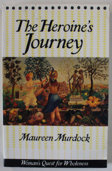 THE HEROINE 'S JOURNEY by MAUREEN MURDOCK , 1990, PREZINTA HALOURI DE APA *