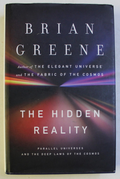 THE HIDDEN REALITY - PARALLEL UNIVERSES AND THE DEEP LAWS OF THE COSMOS by BRIAN GREENE , 2011