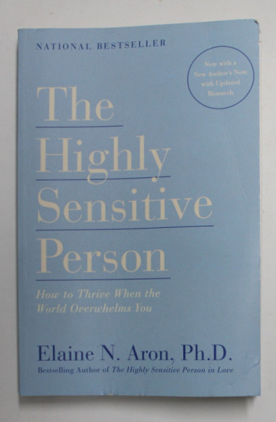 THE HIGHLY SENSITIVE PERSON - HOW TO THRIVE WHEN THE  WORLD OVERHELMS YOU by ELAINE N. ARON , 1996 ,