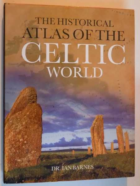 THE HISTORICAL ATLAS OF THE CELTIC WORLD by IAN BARNES , 2009