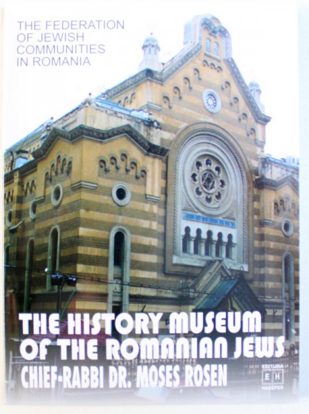 THE  HISTORY MUSEUM OF THE ROMANIAN JEWS by  HARY KULER and LYA BENJAMIN , 2002