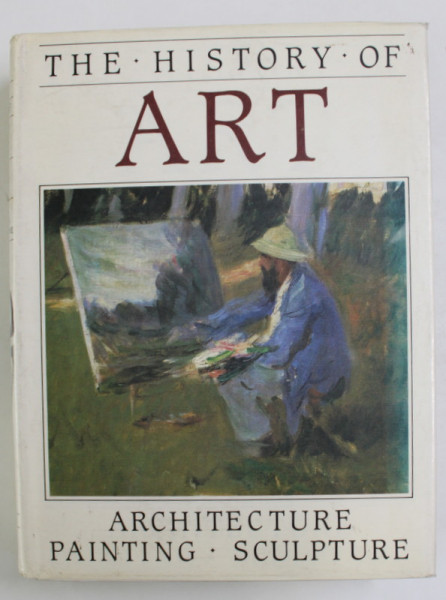 THE HISTORY OF ART - ARCHITECTURE , PAINTING , SCULPTURE , general editors BERNARD S. MYERS , 1985